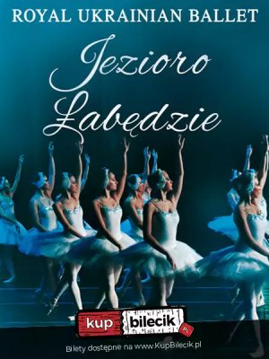 Jezioro Łabędzie – Royal Ukrainian Ballet w Dębicy