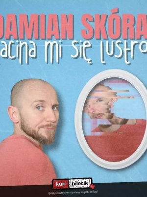 Damian Skóra: Stand-up 'Zacina mi się lustro' w Sanoku